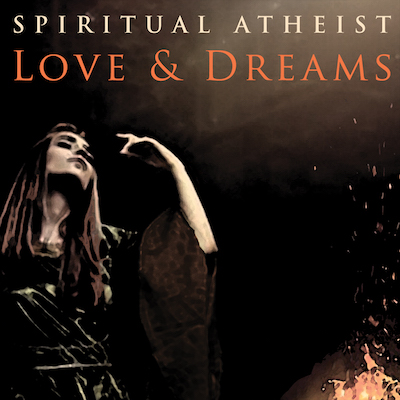 SPIRITUAL ATHEIST - LOVE & DREAMS