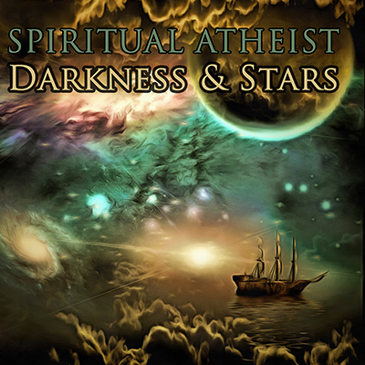SPIRITUAL ATHEIST - DARKNESS AND STARS