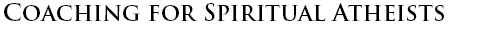 Coaching for Spiritual Atheists