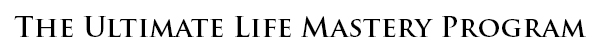 THE ULTIMATE LIFE MASTER PROGRAM