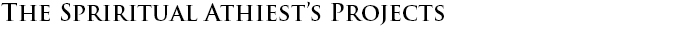 THE SPIRITUAL ATHEISTS PROJECTS