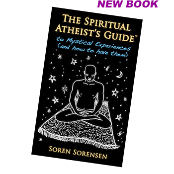The Spiritual Atheists Guide to Mystical Experiences and How to Have Them